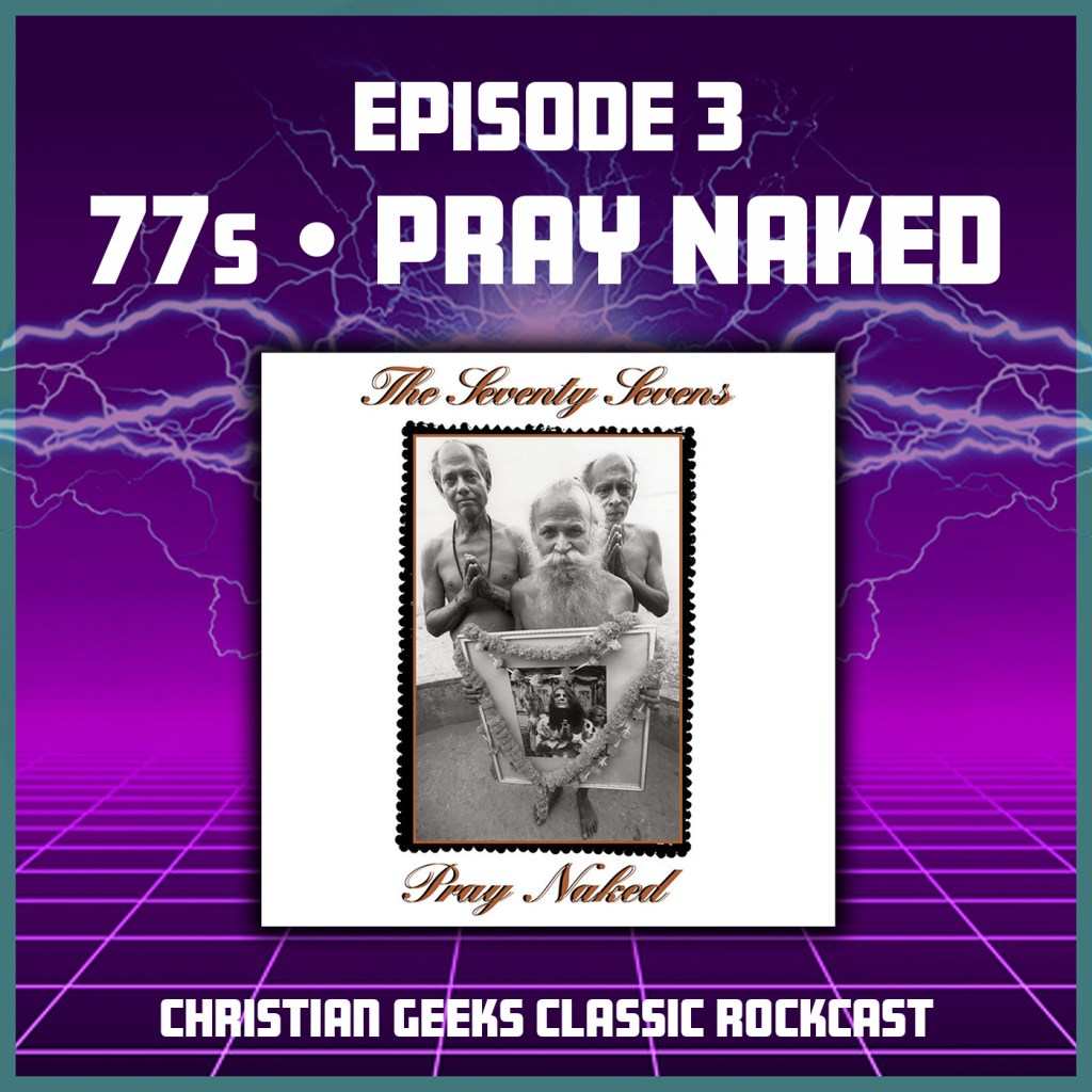 Episode 3: The 77s “Pray&nbsp;Naked”